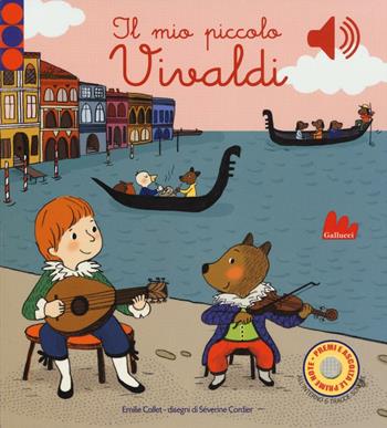 Il mio piccolo Vivaldi. Libro sonoro - Emilie Collet - Libro Gallucci 2016 | Libraccio.it
