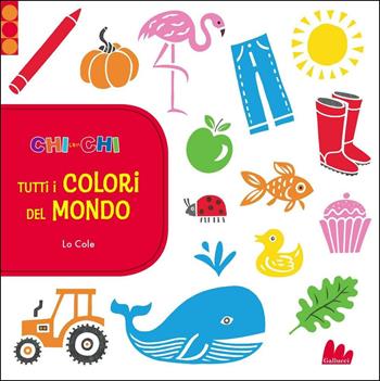 ChiconChi. Tutti i colori del mondo. Ediz. illustrata - Lo Cole - Libro Gallucci 2016 | Libraccio.it