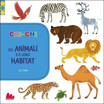 ChiconChi. Gli animali e il loro habitat. Ediz. illustrata - Lo Cole - Libro Gallucci 2016 | Libraccio.it
