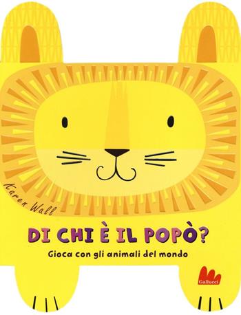 Di chi è il popò? Gioca con gli animali del mondo. Ediz. a colori - Karen Wall - Libro Gallucci 2016 | Libraccio.it