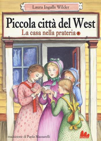 Piccola città del West. La casa nella prateria. Vol. 5 - Laura Ingalls Wilder - Libro Gallucci 2017, Universale d'Avventure e d'Osservazioni | Libraccio.it