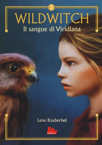 Il sangue di Viridiana. Wildwitch. Vol. 2 - Lene Kaaberbøl - Libro Gallucci 2017, Universale d'Avventure e d'Osservazioni | Libraccio.it