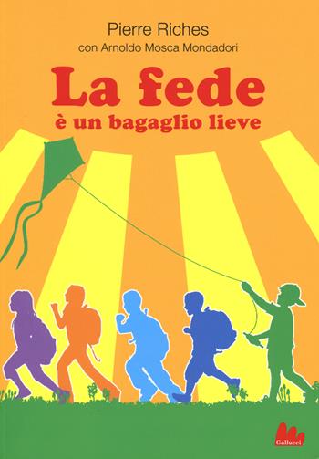 La fede è un bagaglio lieve - Pierre Riches, Arnoldo Mosca Mondadori - Libro Gallucci 2017, Universale d'Avventure e d'Osservazioni | Libraccio.it