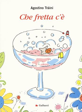 Che fretta c'è. Ediz. a colori - Agostino Traini - Libro Gallucci 2017, Universale Gallucci | Libraccio.it