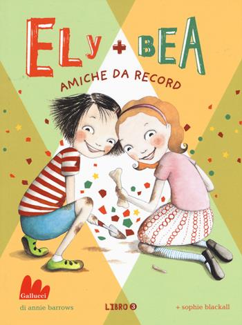 Amiche da record. Ely + Bea. Vol. 3 - Annie Barrows, Sophie Blackall - Libro Gallucci 2017, Universale d'Avventure e d'Osservazioni. Baby | Libraccio.it