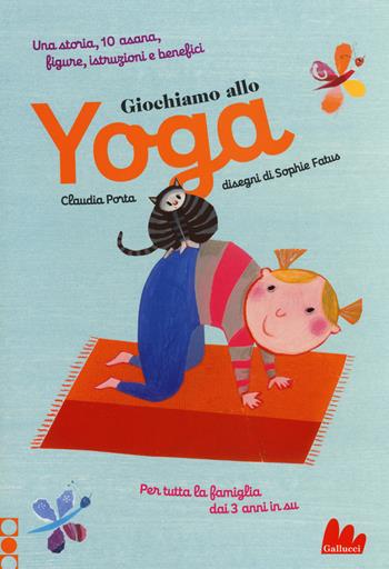 Giochiamo allo yoga. Ediz. a colori - Claudia Porta, Sophie Fatus - Libro Gallucci 2017 | Libraccio.it