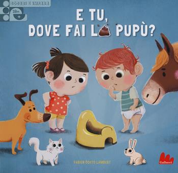E tu, dove fai la pupù? Scorri e impara. Ediz. a colori - Carine Fontaine - Libro Gallucci 2017 | Libraccio.it