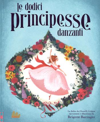 Le dodici principesse danzanti - Brigette Barrager - Libro Gallucci 2017, Creste d'oro | Libraccio.it