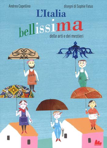 L'Italia bellissima delle arti e dei mestieri. Ediz. a colori - Andrea Capellino - Libro Gallucci 2017, Illustrati | Libraccio.it