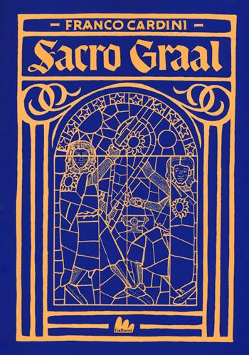 Sacro Graal - Franco Cardini - Libro Gallucci 2018, Universale d'Avventure e d'Osservazioni. Baby | Libraccio.it