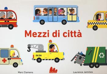 Mezzi di città. Ediz. a colori - Marc Clamens, Laurence Jammes - Libro Gallucci 2017 | Libraccio.it