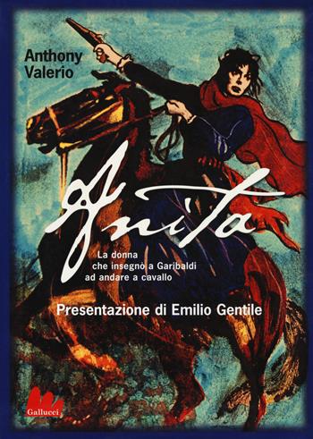 Anita. La donna che insegnò a Garibaldi ad andare a cavallo - Anthony Valerio - Libro Gallucci 2017, Universale d'Avventure e d'Osservazioni | Libraccio.it