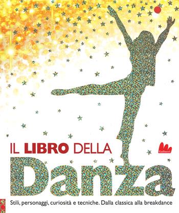 Il libro della danza. Stili, personaggi, curiosità e tecniche. Dalla classica alla breakdance. Ediz. a colori - Lorrie Mack - Libro Gallucci 2017 | Libraccio.it