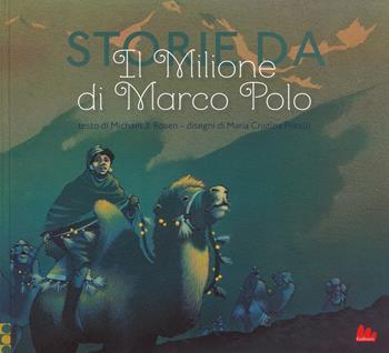Storie da «Il milione» di Marco Polo. Ediz. a colori - Michael J. Rosen, Maria Cristina Pritelli - Libro Gallucci 2017, Illustrati | Libraccio.it