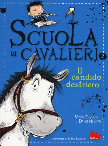 Il candido destriero. Scuola di cavalieri. Vol. 2 - Vivian French, David Melling - Libro Gallucci 2018, Universale d'Avventure e d'Osservazioni. Baby | Libraccio.it