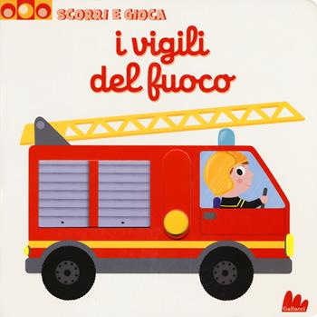 I vigili del fuoco. Scorri e gioca. Ediz. a colori - Nathalie Choux - Libro Gallucci 2017 | Libraccio.it