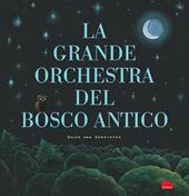 La grande orchestra del bosco antico. Ediz. a colori