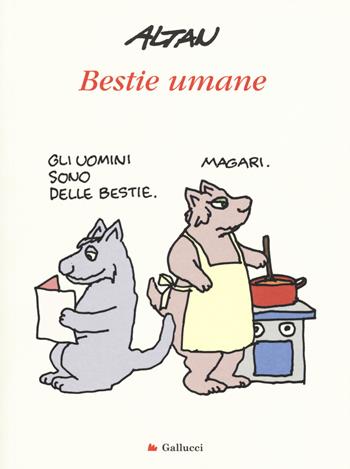 Bestie umane - Altan - Libro Gallucci 2017, Universale Gallucci | Libraccio.it