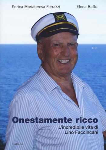 Onestamente ricco. L'incredibile vita di Lino Faccincani - Enrica Mariateresa Ferrazzi, Elena Raffo - Libro Gallucci 2017, Capricci | Libraccio.it