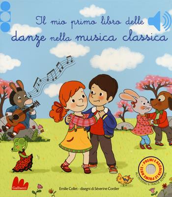Il mio primo libro delle danze nella musica classica. Ediz. a colori - Emilie Collet, Séverine Cordier - Libro Gallucci 2018 | Libraccio.it