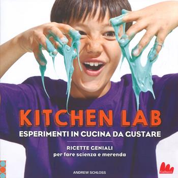 Kitchen lab. Esperimenti in cucina da gustare. Ricette geniali per fare scienza e merenda - Andrew Schloss - Libro Gallucci 2018 | Libraccio.it
