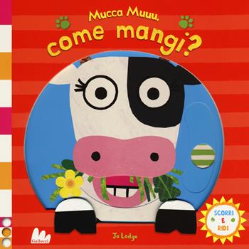 Mucca muuu, come mangi? Scorri e ridi. Ediz. a colori - Jo Lodge - Libro Gallucci 2018 | Libraccio.it