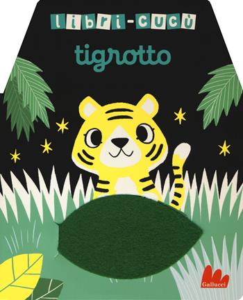 Tigrotto. Libri-cucù con alette di feltro - Yu-Hsuan Huang - Libro Gallucci 2018, Cartonbello | Libraccio.it