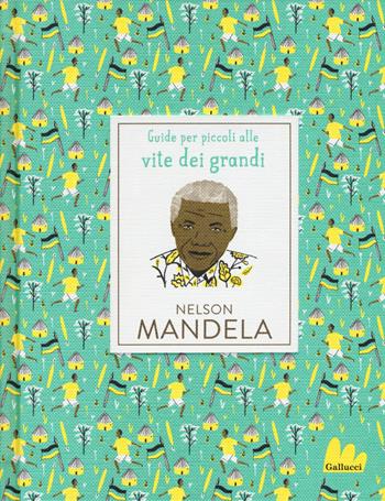 Nelson Mandela - Isabel Thomas - Libro Gallucci 2018, Guide per piccoli alle vite dei grandi | Libraccio.it