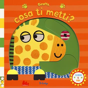Giraffa, cosa ti metti? Scorri e ridi. Ediz. a colori - Jo Lodge - Libro Gallucci 2018 | Libraccio.it