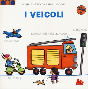 I veicoli. Scopri le parole con il primo dizionario. Ediz. a colori - Martina Badstuber - Libro Gallucci 2018 | Libraccio.it
