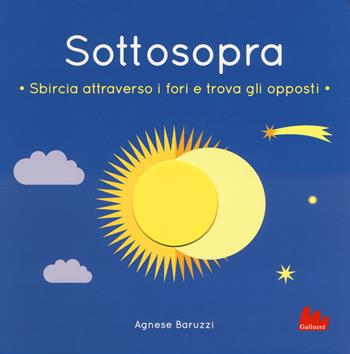 Sottosopra. Sbircia attraverso i fori e trova gli opposti. Ediz. a colori - Agnese Baruzzi - Libro Gallucci 2018 | Libraccio.it