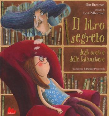 Il libro segreto degli orchi e delle fattucchiere. Ediz. a colori - Ilan Brenman - Libro Gallucci 2018, Illustrati | Libraccio.it