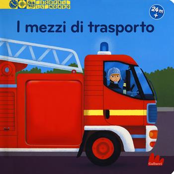 I mezzi di trasporto. Scopri il mondo. Ediz. a colori - Pierre Caillou - Libro Gallucci 2018 | Libraccio.it