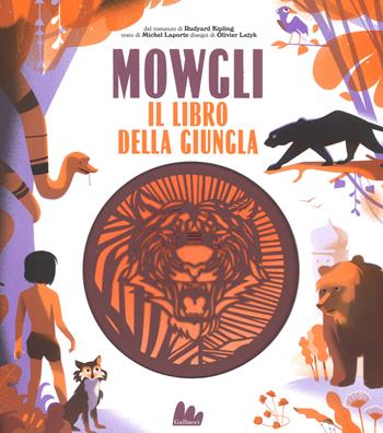 Mowgli, il libro della giungla da Rudyard Kipling. Ediz. a colori - Michel Laporte - Libro Gallucci 2018 | Libraccio.it