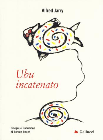 Ubu incatenato - Alfred Jarry - Libro Gallucci 2018, Universale d'Avventure e d'Osservazioni. Serie agile | Libraccio.it