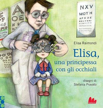 Elisa, una principessa con gli occhiali - Elisa Raimondi - Libro Gallucci 2018, Illustrati | Libraccio.it