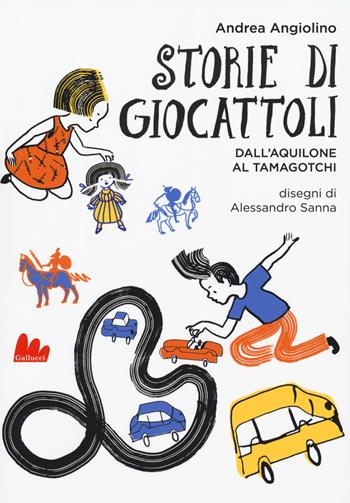 Storie di giocattoli. Dall'aquilone al tamagotchi - Andrea Angiolino - Libro Gallucci 2019, Indispensalibri | Libraccio.it
