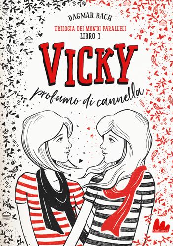 Vicky profumo di cannella. Trilogia dei mondi paralleli. Vol. 1 - Dagmar Bach - Libro Gallucci 2019, Universale d'Avventure e d'Osservazioni | Libraccio.it