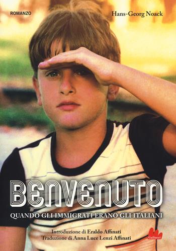 Benvenuto. Quando gli immigrati erano gli italiani - Hans-Georg Noack - Libro Gallucci 2018, Universale d'Avventure e d'Osservazioni | Libraccio.it