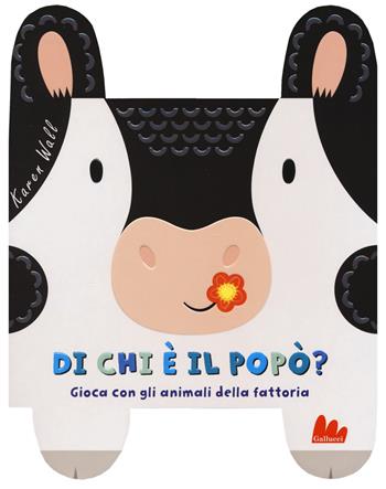 Di chi è il popò? Gioca con gli animali della fattoria. Ediz. a colori - Karen Wall - Libro Gallucci 2018 | Libraccio.it