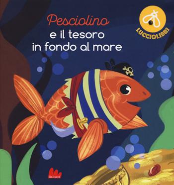 Pesciolino e il tesoro in fondo al mare. Lucciolibri. Ediz. a colori - Christelle Chatel, Joshua Heinsz - Libro Gallucci 2018 | Libraccio.it