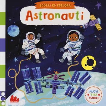Astronauti. Scorri ed esplora. Ediz. a colori - Christiane Engel - Libro Gallucci 2018 | Libraccio.it