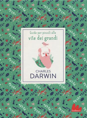 Charles Darwin - Dan Green - Libro Gallucci 2018, Guide per piccoli alle vite dei grandi | Libraccio.it