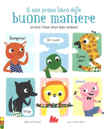 Il mio primo libro delle buone maniere ovvero «come stare bene insieme». Ediz. a colori - Marie Trouble, Marie Paruit - Libro Gallucci 2018, Illustrati | Libraccio.it
