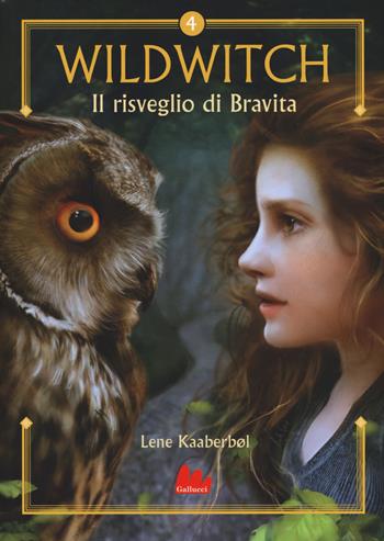 Il risveglio di Bravita. Wildwitch. Vol. 4 - Lene Kaaberbøl - Libro Gallucci 2019, Universale d'Avventure e d'Osservazioni | Libraccio.it