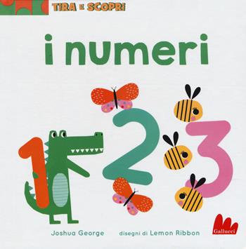 I numeri. Tira e scopri. Ediz. a colori - Joshua George - Libro Gallucci 2019 | Libraccio.it