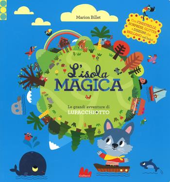 L'isola magica. Le grandi avventure di Lupacchiotto. Ediz. a colori - Marion Billet - Libro Gallucci 2019 | Libraccio.it