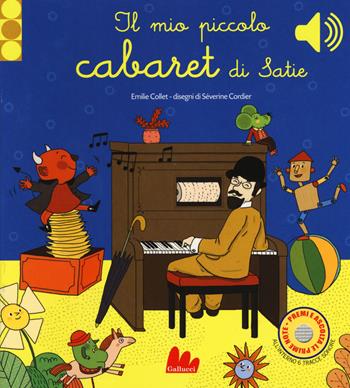 Il mio piccolo cabaret di Satie. Libro sonoro. Ediz. a colori - Emilie Collet - Libro Gallucci 2019 | Libraccio.it
