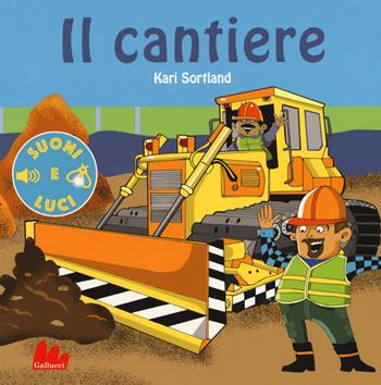 Il cantiere. Suoni e luci. Ediz. a colori - Bjorn Sortland - Libro Gallucci 2019 | Libraccio.it