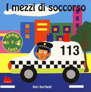 I mezzi di soccorso. Suoni e luci. Ediz. a colori - Kari Sortland - Libro Gallucci 2019 | Libraccio.it